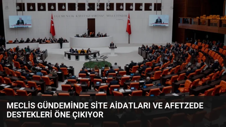Meclis Gündeminde Site Aidatları ve Afetzede Destekleri Öne Çıkıyor