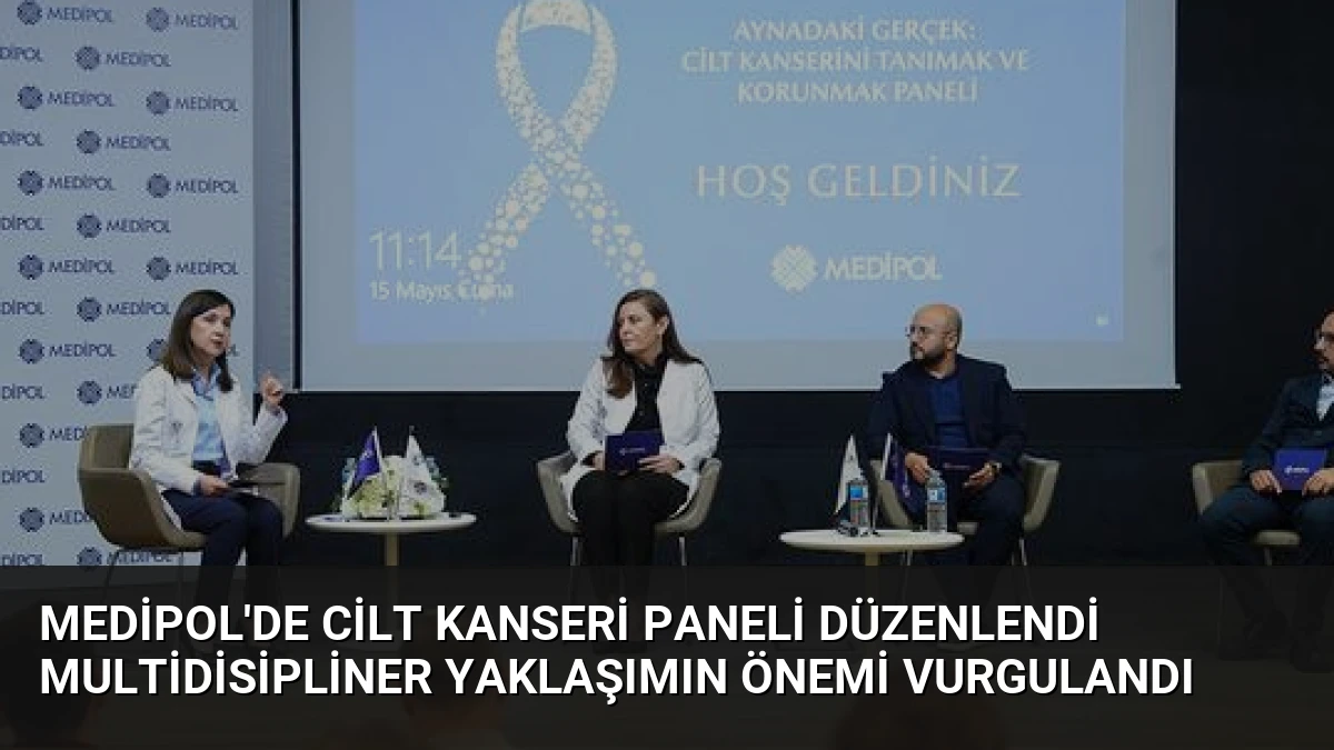Medipol’de Cilt Kanseri Paneli Düzenlendi Multidisipliner Yaklaşımın Önemi Vurgulandı