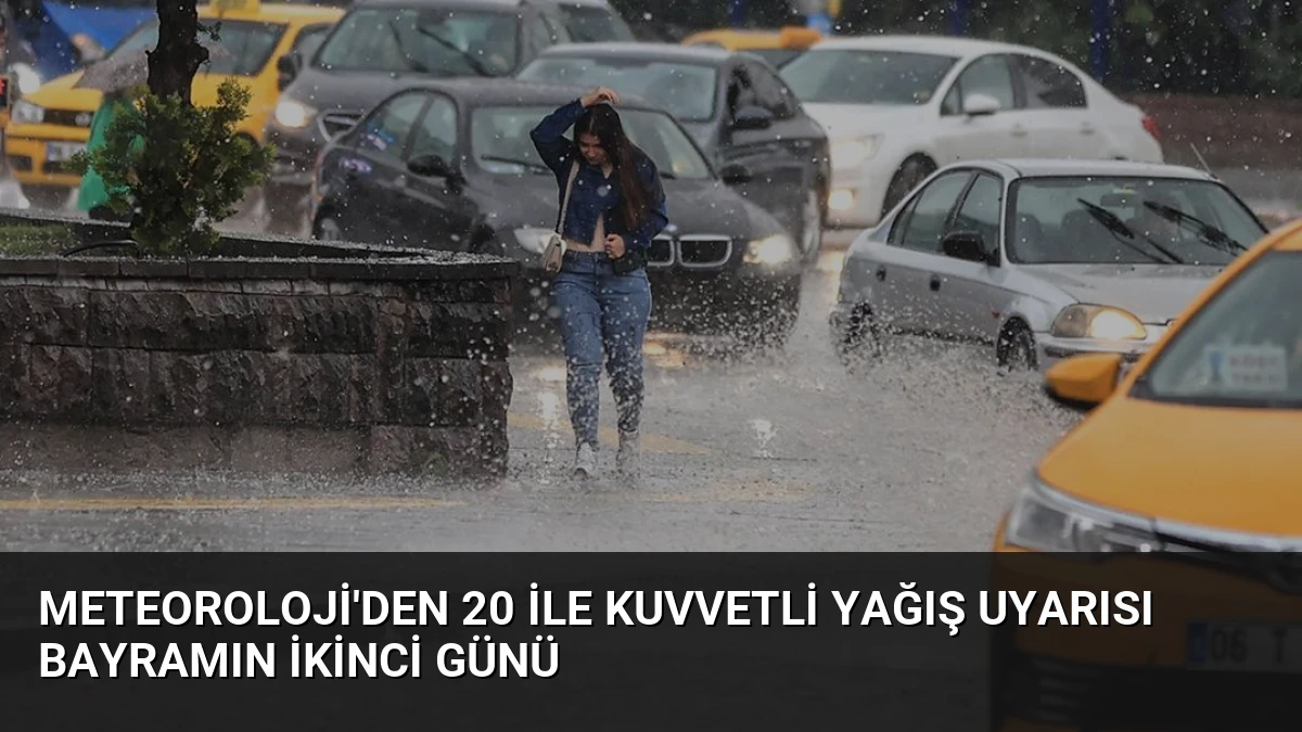 Meteoroloji’den 20 İle Kuvvetli Yağış Uyarısı Bayramın İkinci Günü
