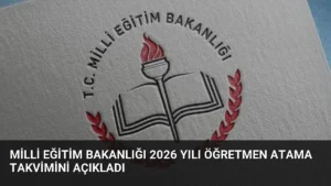Milli Eğitim Bakanlığı 2026 Yılı Öğretmen Atama Takvimini Açıkladı