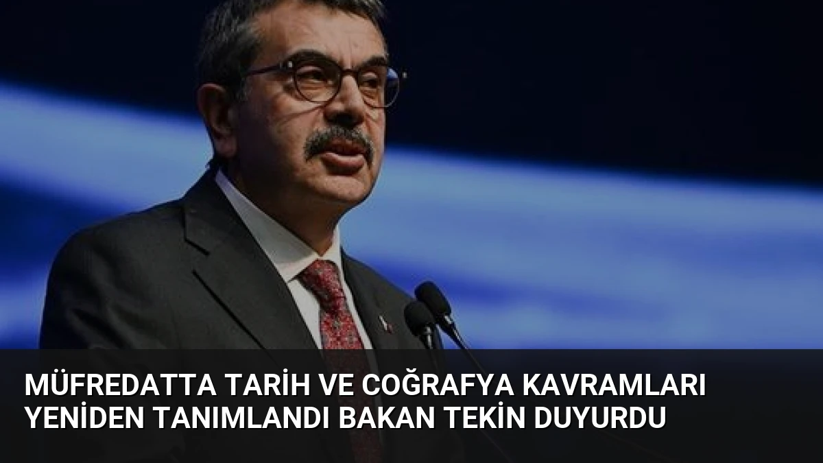 Müfredatta Tarih ve Coğrafya Kavramları Yeniden Tanımlandı Bakan Tekin Duyurdu