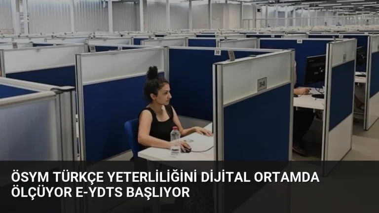 ÖSYM Türkçe Yeterliliğini Dijital Ortamda Ölçüyor e-YDTS Başlıyor