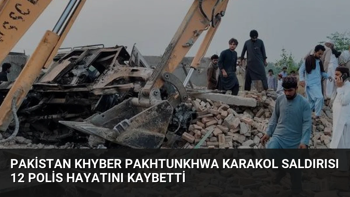 Pakistan Khyber Pakhtunkhwa Karakol Saldırısı 12 Polis Hayatını Kaybetti