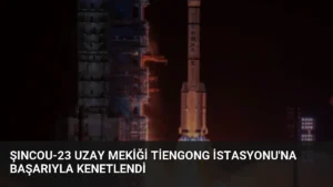 Şıncou-23 Uzay Mekiği Tiengong İstasyonu’na Başarıyla Kenetlendi