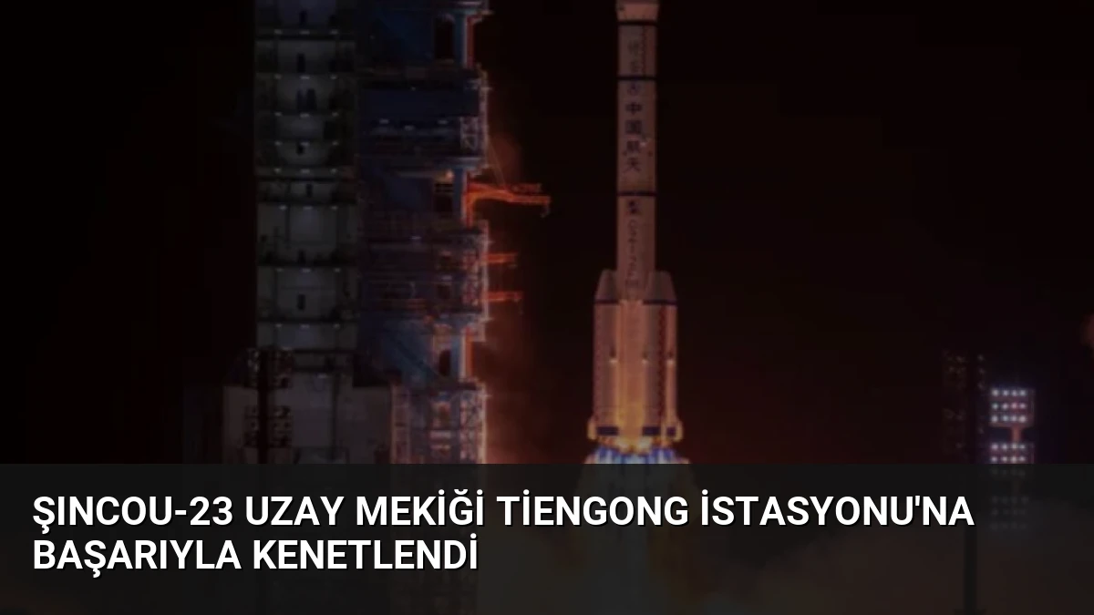 Şıncou-23 Uzay Mekiği Tiengong İstasyonu’na Başarıyla Kenetlendi