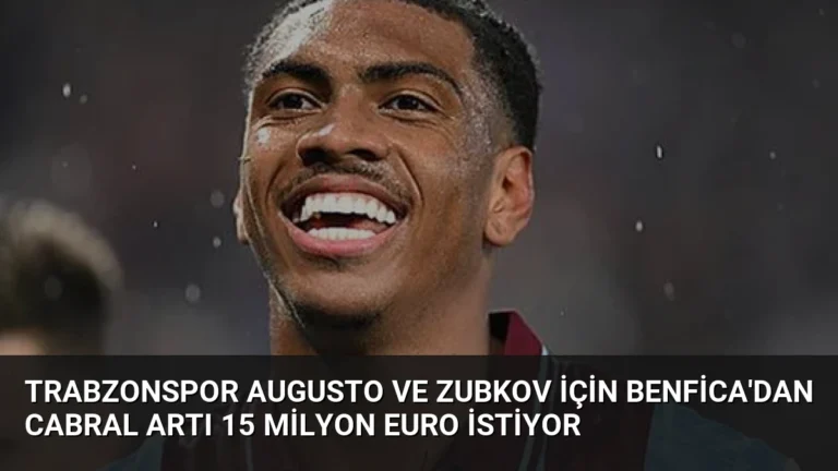Trabzonspor Augusto ve Zubkov İçin Benfica’dan Cabral Artı 15 Milyon Euro İstiyor