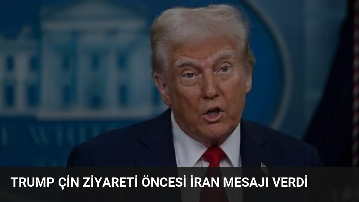 Trump Çin Ziyareti Öncesi İran Mesajı Verdi