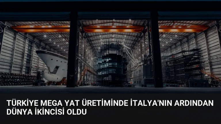 Türkiye Mega Yat Üretiminde İtalya’nın Ardından Dünya İkincisi Oldu