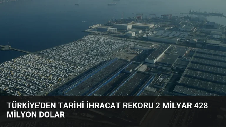 Türkiye’den Tarihi İhracat Rekoru 2 Milyar 428 Milyon Dolar