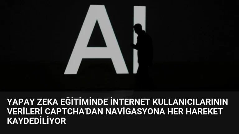 Yapay Zeka Eğitiminde İnternet Kullanıcılarının Verileri CAPTCHA’dan Navigasyona Her Hareket Kaydediliyor