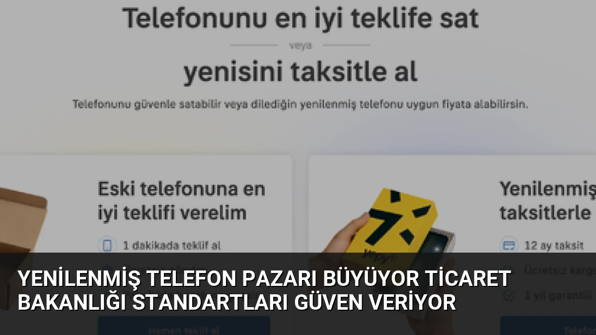 Yenilenmiş Telefon Pazarı Büyüyor Ticaret Bakanlığı Standartları Güven Veriyor