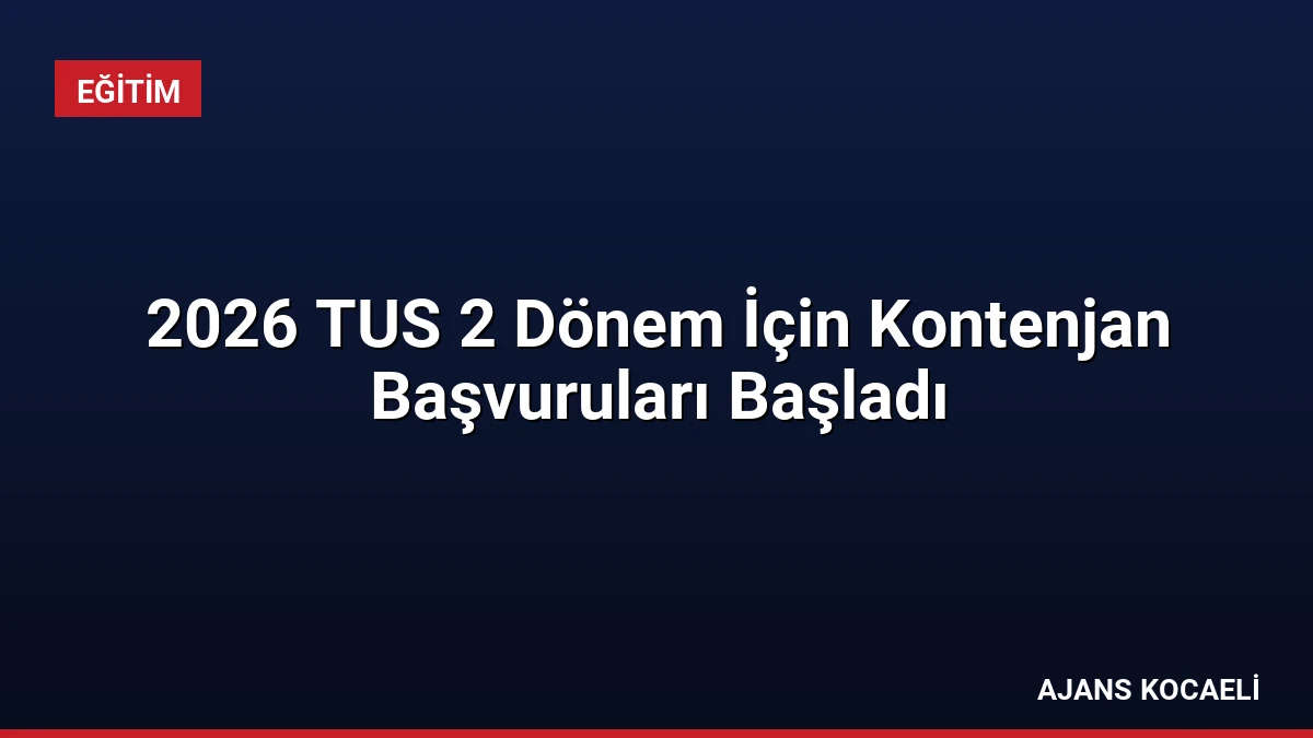 2026 TUS 2 Dönem İçin Kontenjan Başvuruları Başladı