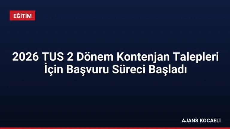 2026 TUS 2 Dönem Kontenjan Talepleri İçin Başvuru Süreci Başladı