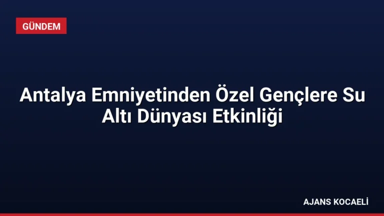 Antalya Emniyetinden Özel Gençlere Su Altı Dünyası Etkinliği