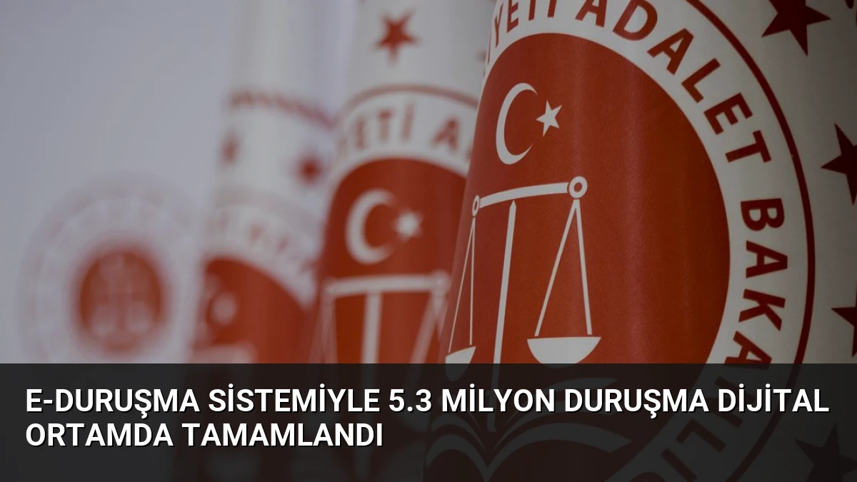 e-Duruşma Sistemiyle 5.3 Milyon Duruşma Dijital Ortamda Tamamlandı