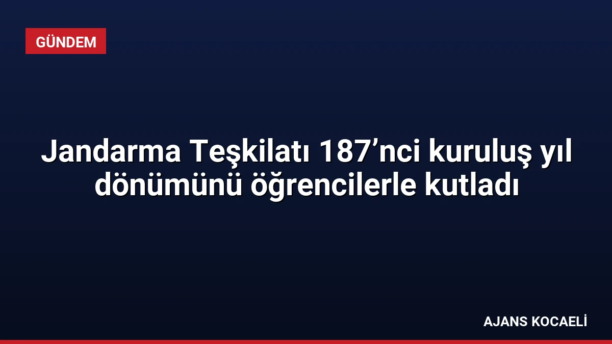 Jandarma Teşkilatı 187’nci kuruluş yıl dönümünü öğrencilerle kutladı