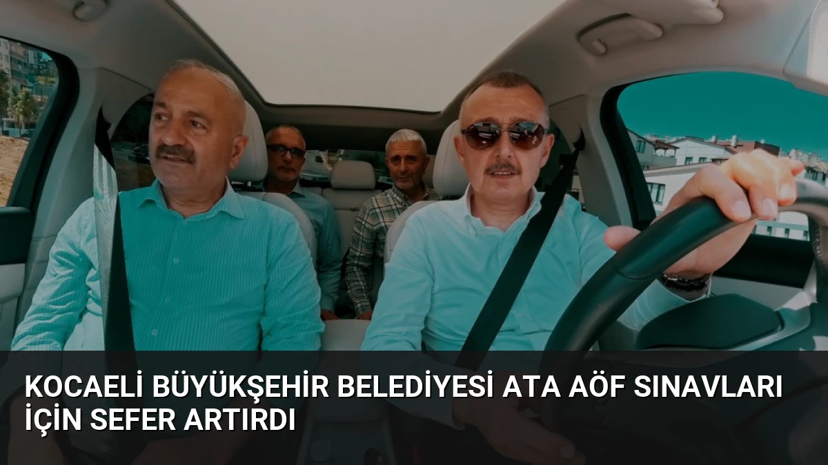 Kocaeli Büyükşehir Belediyesi ATA AÖF Sınavları İçin Sefer Artırdı