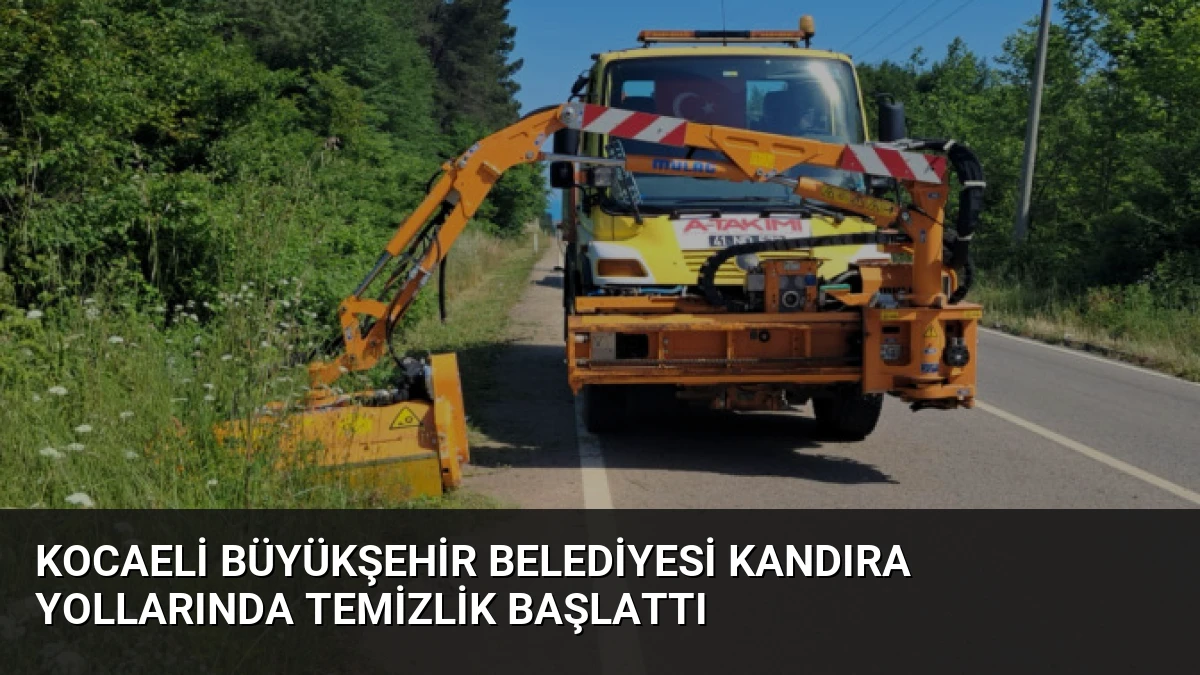 Kocaeli Büyükşehir Belediyesi Kandıra yollarında temizlik başlattı