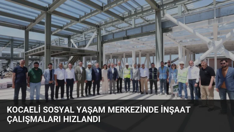 Kocaeli Sosyal Yaşam Merkezinde İnşaat Çalışmaları Hızlandı