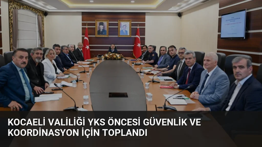 Kocaeli Valiliği YKS Öncesi Güvenlik ve Koordinasyon İçin Toplandı