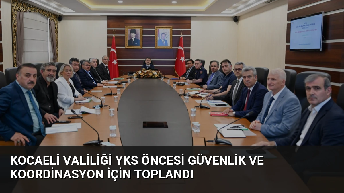 Kocaeli Valiliği YKS Öncesi Güvenlik ve Koordinasyon İçin Toplandı