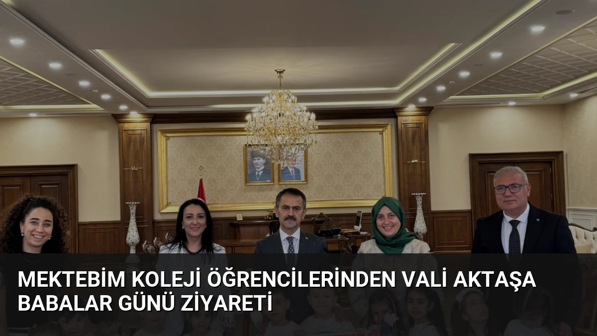 Mektebim Koleji Öğrencilerinden Vali Aktaşa Babalar Günü Ziyareti
