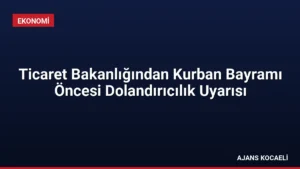 Ticaret Bakanlığından Kurban Bayramı Öncesi Dolandırıcılık Uyarısı