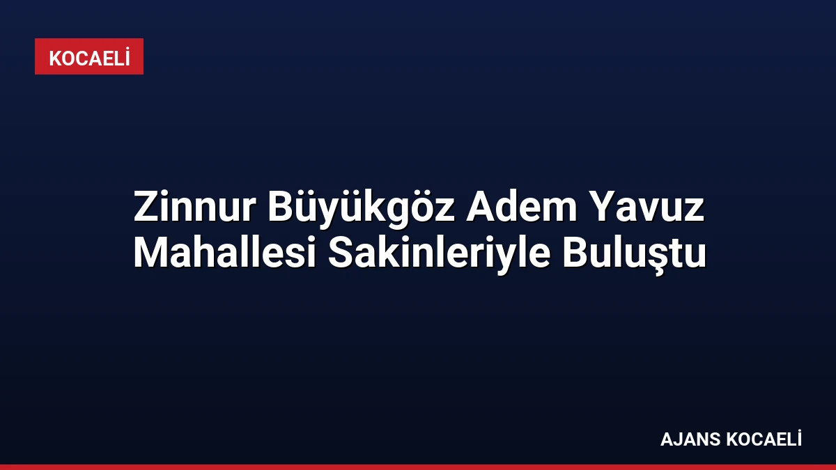 Zinnur Büyükgöz Adem Yavuz Mahallesi Sakinleriyle Buluştu