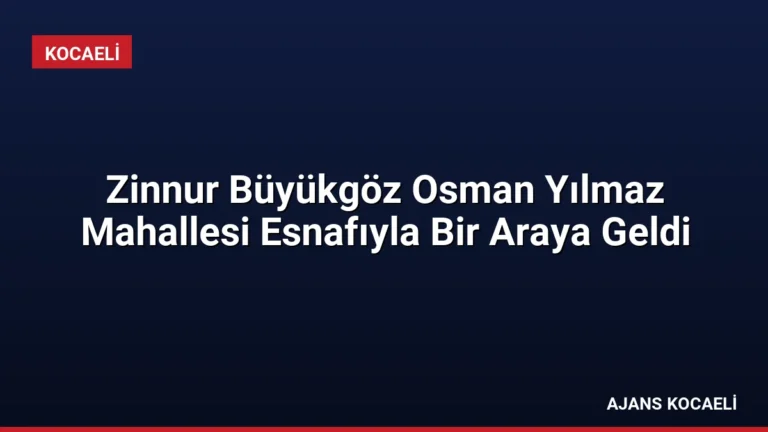 Zinnur Büyükgöz Osman Yılmaz Mahallesi Esnafıyla Bir Araya Geldi