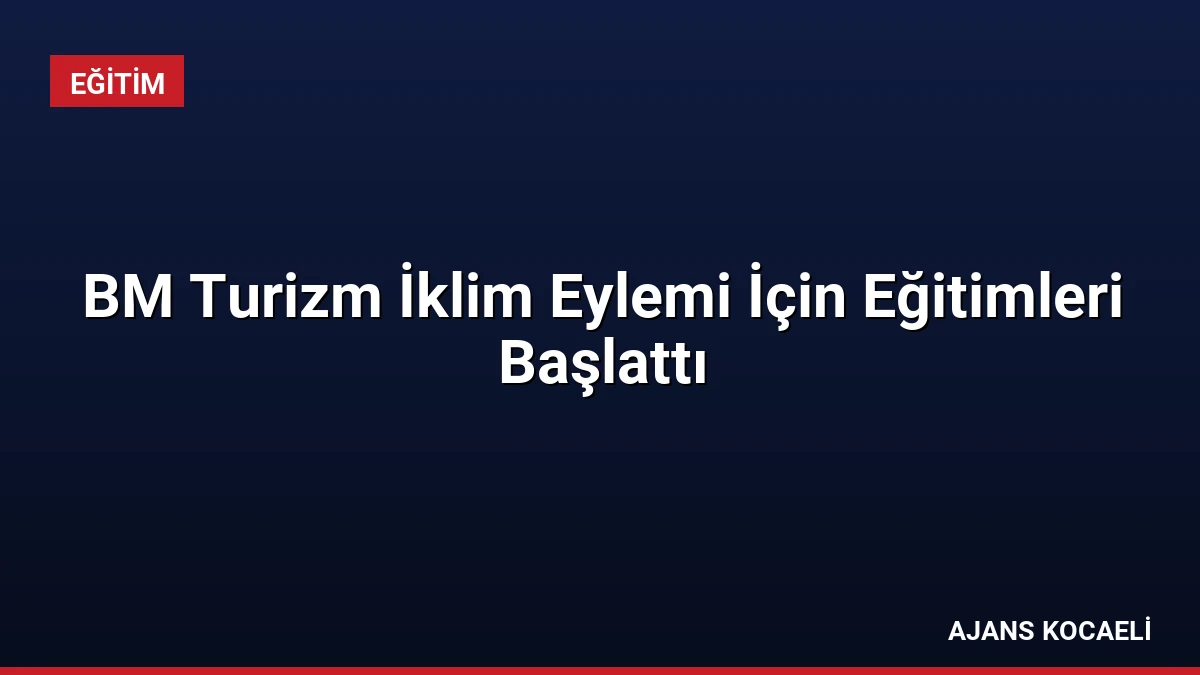 BM Turizm İklim Eylemi İçin Eğitimleri Başlattı
