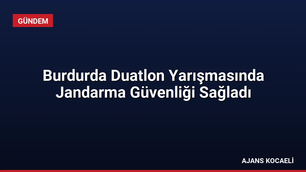 Burdurda Duatlon Yarışmasında Jandarma Güvenliği Sağladı
