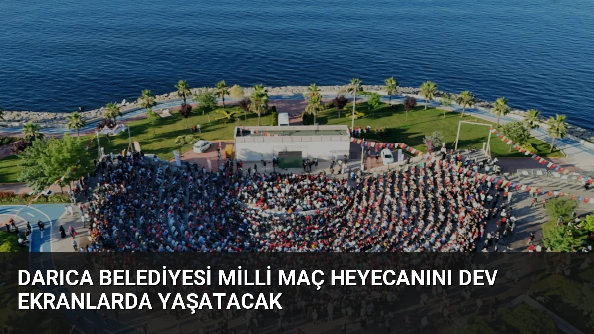 Darıca Belediyesi milli maç heyecanını dev ekranlarda yaşatacak