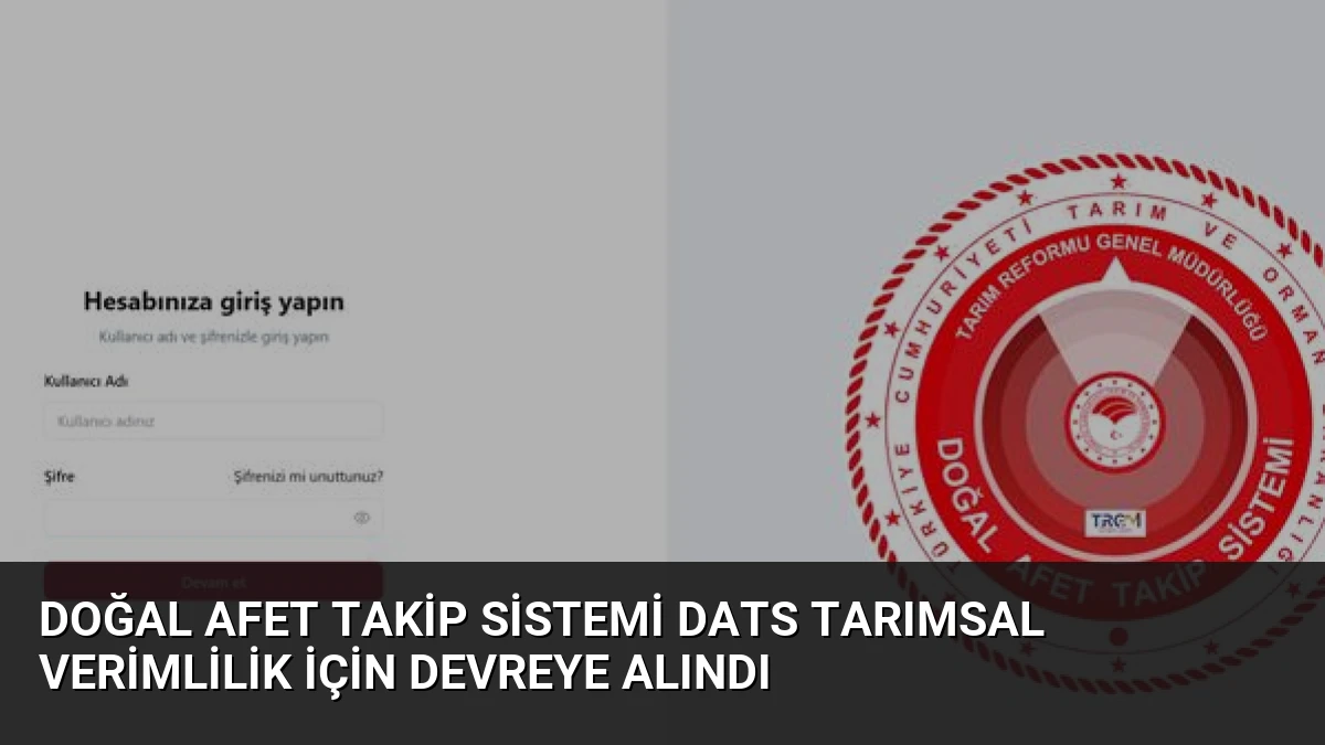 Doğal Afet Takip Sistemi DATS tarımsal verimlilik için devreye alındı