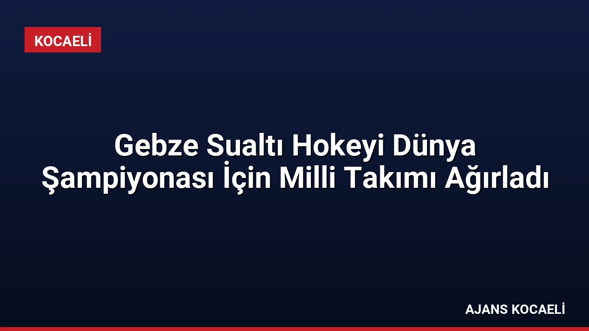 Gebze Sualtı Hokeyi Dünya Şampiyonası İçin Milli Takımı Ağırladı