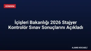 İçişleri Bakanlığı 2026 Stajyer Kontrolör Sınav Sonuçlarını Açıkladı