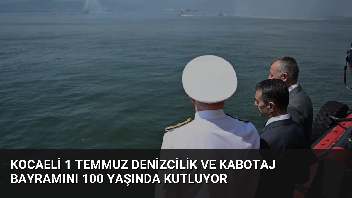Kocaeli 1 Temmuz Denizcilik ve Kabotaj Bayramını 100 Yaşında Kutluyor