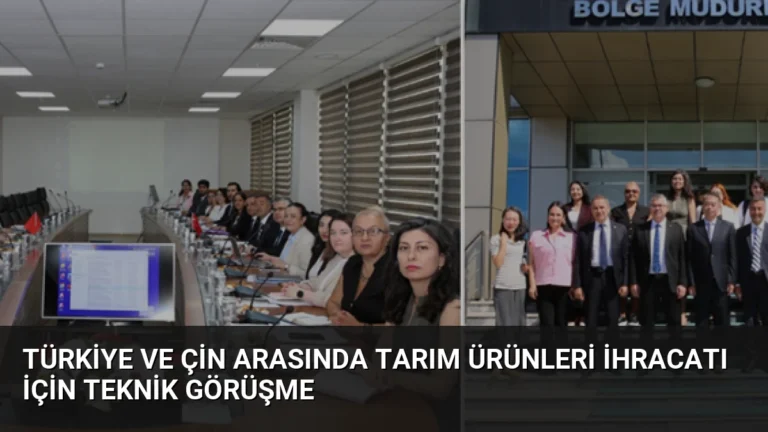 Türkiye ve Çin arasında tarım ürünleri ihracatı için teknik görüşme