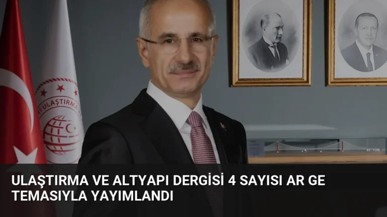 Ulaştırma ve Altyapı Dergisi 4 Sayısı AR GE Temasıyla Yayımlandı