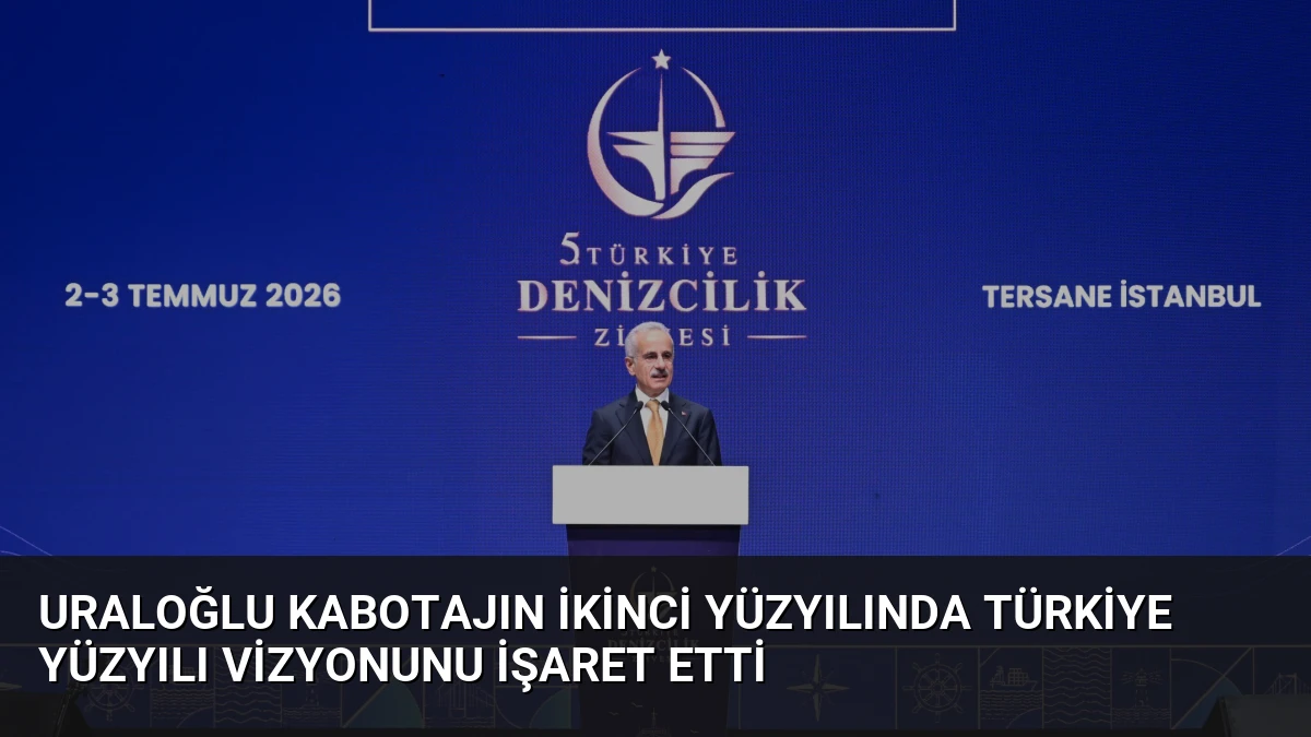 Uraloğlu Kabotajın İkinci Yüzyılında Türkiye Yüzyılı Vizyonunu İşaret Etti