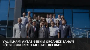 Vali İlhami Aktaş GEBKİM Organize Sanayi Bölgesinde İncelemelerde Bulundu