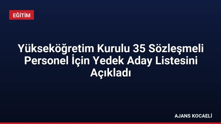 Yükseköğretim Kurulu 35 Sözleşmeli Personel İçin Yedek Aday Listesini Açıkladı