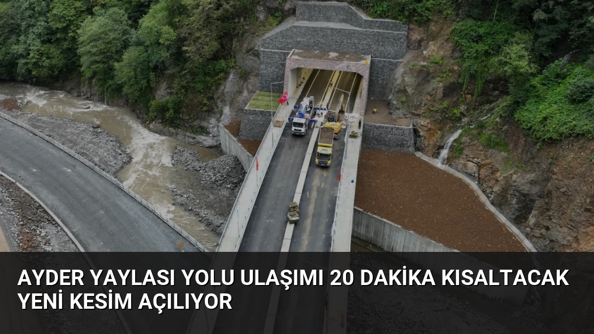 Ayder Yaylası Yolu Ulaşımı 20 Dakika Kısaltacak Yeni Kesim Açılıyor