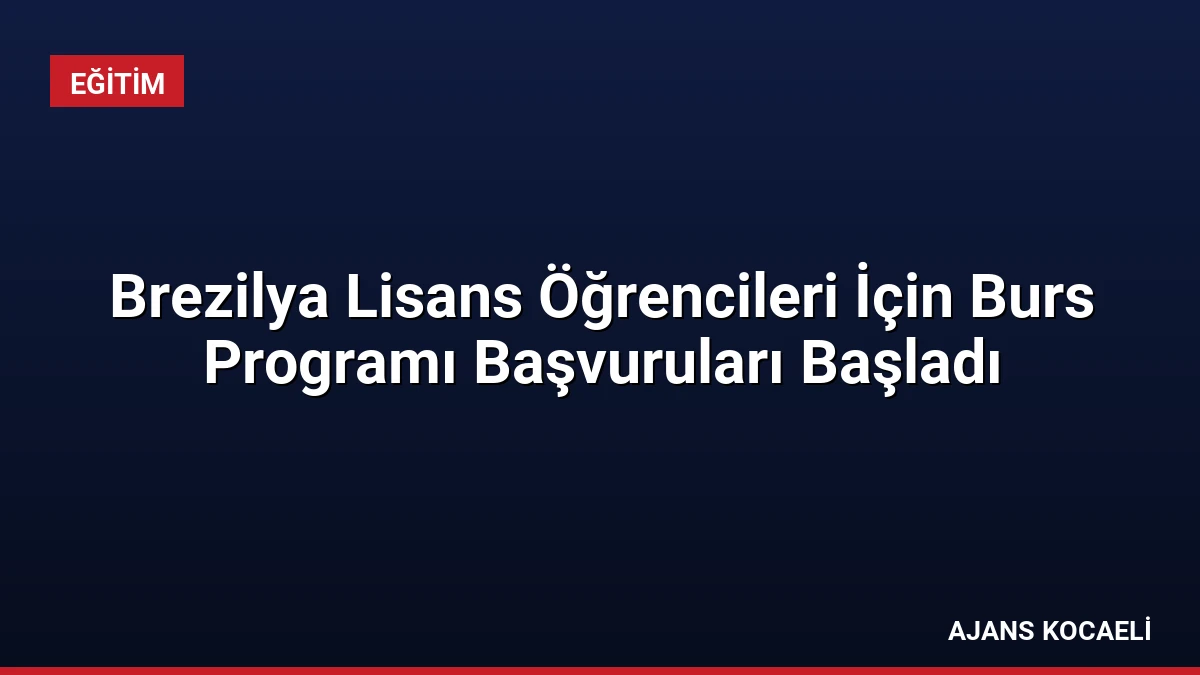Brezilya Lisans Öğrencileri İçin Burs Programı Başvuruları Başladı