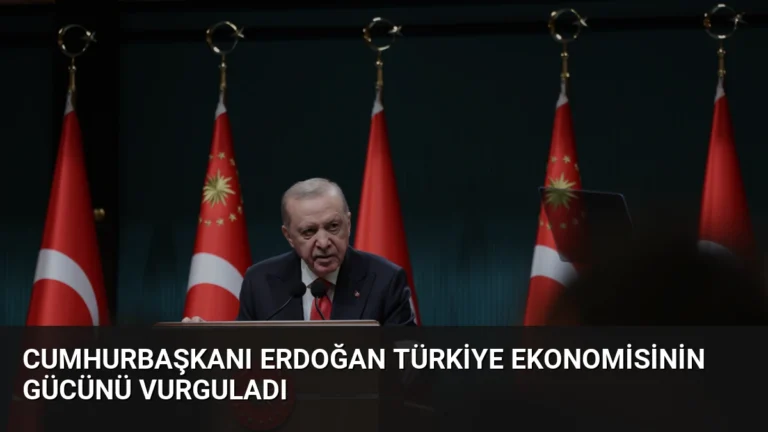 Cumhurbaşkanı Erdoğan Türkiye ekonomisinin gücünü vurguladı