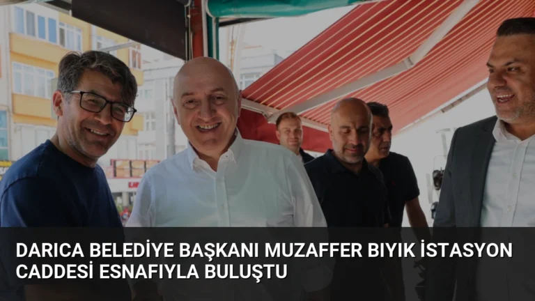 Darıca Belediye Başkanı Muzaffer Bıyık İstasyon Caddesi Esnafıyla Buluştu