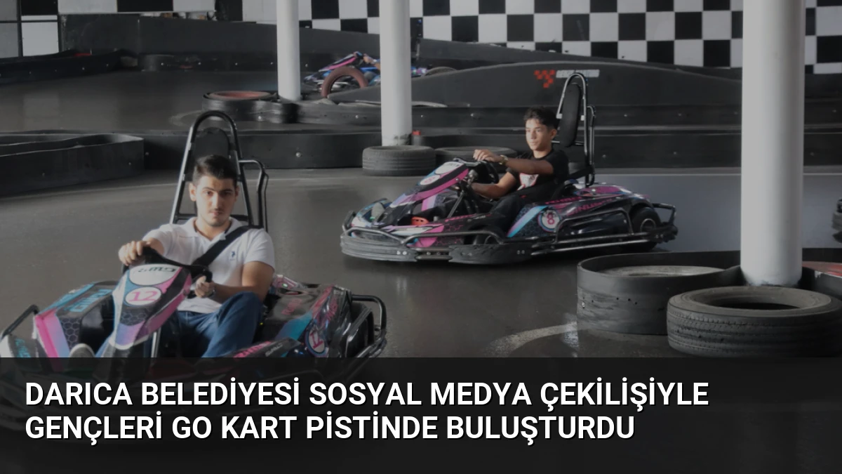 Darıca Belediyesi sosyal medya çekilişiyle gençleri go kart pistinde buluşturdu