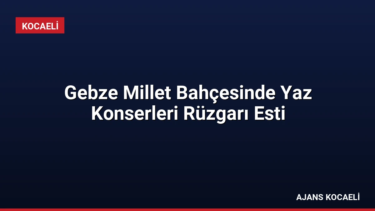 Gebze Millet Bahçesinde Yaz Konserleri Rüzgarı Esti