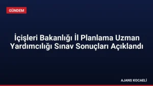 İçişleri Bakanlığı İl Planlama Uzman Yardımcılığı Sınav Sonuçları Açıklandı