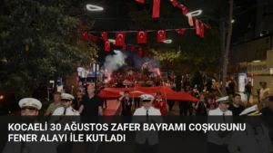 Kocaeli 30 Ağustos Zafer Bayramı coşkusunu Fener Alayı ile kutladı