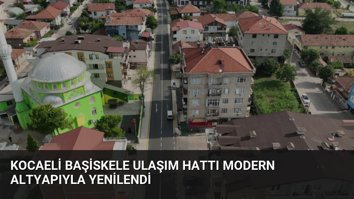 Kocaeli Başiskele ulaşım hattı modern altyapıyla yenilendi